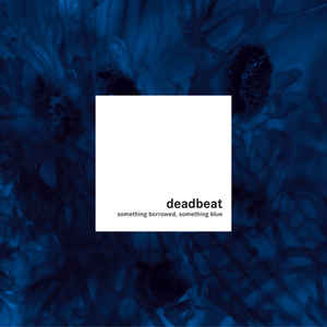 DEADBEAT / デッドビート / Something Borrowed ,Something Blue