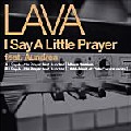 LAVA / ラヴァ /  Say A Little Prayer
