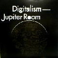DIGITALISM / デジタリズム / Jupiter Room