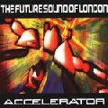 FUTURE SOUND OF LONDON / フューチャー・サウンド・オブ・ロンドン / Accelerator