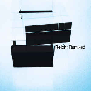 STEVE REICH / スティーヴ・ライヒ / Reich:Remixed