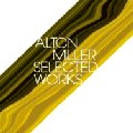 ALTON MILLER / アルトン・ミラー / Slelected Works
