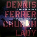 DENNIS FERRER / デニス・フェラー / Church Lady