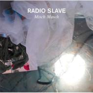 RADIO SLAVE / レディオ・スレイヴ / Misch Masch