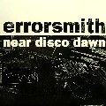 ERRORSMITH / Near Disco Dawn  Live Recordings 2001-2003