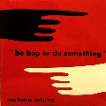 MAKOTO MIURA / DJ三浦信 / Be Bop Or Do Something