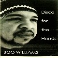 BOO WILLIAMS / ブー・ウィリアムス / Disco For The Heads