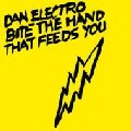 DAN ELECTRO / ダン・エレクトロ / Bite The Hand That Feeds You