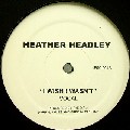 HEATHER HEADLEY / ヘザー・ヘッドリー / I Wish I Wasn't (Bootleg Mixes)
