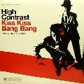HIGH CONTRAST / ハイ・コントラスト / Kiss Kiss Bang Bang(Jonny L Remix)/Nobody Gets Out Alive