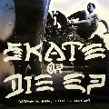 DJ DIE / Skate Or Die EP