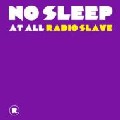 RADIO SLAVE / レディオ・スレイヴ / No Sleep At All