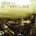 BREAK SL / City Wasteland (国内仕様盤)