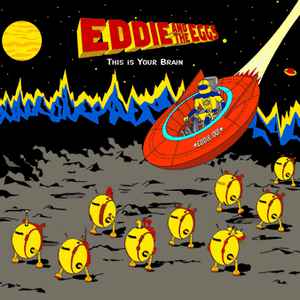 EDDIE AND THE EGGS / This Is Your Brain