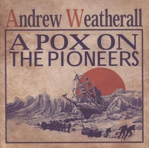 ANDREW WEATHERALL / アンドリュー・ウェザオール / POX ON THE PIONEERS