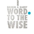 HARKIN & RANEY / Word To The Wise