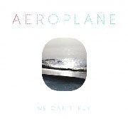 AEROPLANE / We Can't Fly