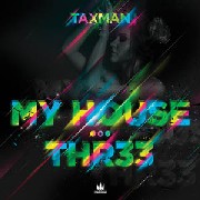 TAXMAN / My House/Thr33 
