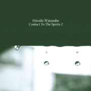 HIROSHI WATANABE / ヒロシ・ワタナベ / Contact To The Spirits 2