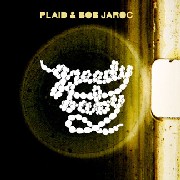 PLAID/BOB JAROC / Greedy Baby