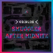 GRIDLOK / Smuggler/After Midnite