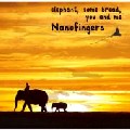 NANOFINGERS / ナノフィンガーズ / Elephant,Some Bread,You And Me
