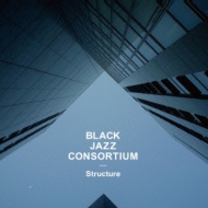 BLACK JAZZ CONSORTIUM / ブラック・ジャズ・コンソーティアム / Structure