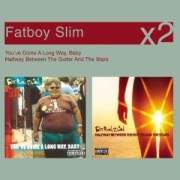 FATBOY SLIM / ファットボーイ・スリム / You've Come a Long Way Baby/Halfway Between The Gutter And The Stars