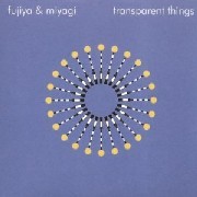 FUJIYA & MIYAGI / Transparent Things 