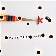 FOUR TET / フォー・テット / Rounds