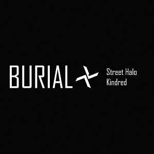 BURIAL / ブリアル / STREET HALO / KINDRED / ストリート・ヘイロー/キンドレッド