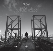 S.P.Y. / スパイ / What The Future Holds