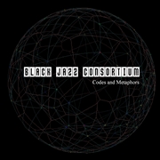BLACK JAZZ CONSORTIUM / ブラック・ジャズ・コンソーティアム / Codes And Metaphors