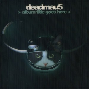 DEADMAU5 / デッドマウス / >Album Title Goes Here<
