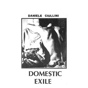 DANIELE CIULLINI / DOMESTIC EXILE COLLECTED WORKS 82 - 86