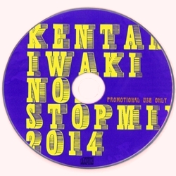 KENTARO IWAKI / 岩城ケンタロウ / KENTARO IWAKI NON STOP MIX 2014