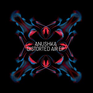 ANUSHKA / DISTORTED AIR EP