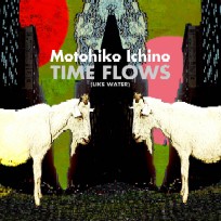 MOTOHIKO ICHINO / 市野元彦 / TIME FLOWS(LIKE WATER) / タイム・フロウズ