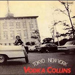 VODKA COLLINS / ウォッカ・コリンズ / 東京-ニュー・ヨーク