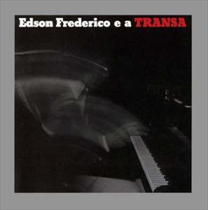 EDSON FREDERICO / エヂソン・フレデリコ / EDSON FREDERICO E A TRANSA