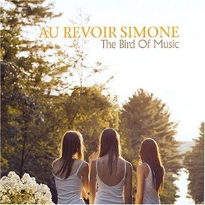 AU REVOIR SIMONE / オ・ルヴォワール・シモーヌ / BIRD OF MUSIC