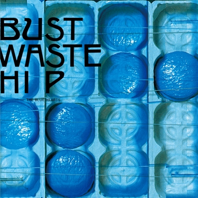 THE BLUE HEARTS / ザ・ブルーハーツ / Bust Waste Hip <アナログ>【初回生産限定】