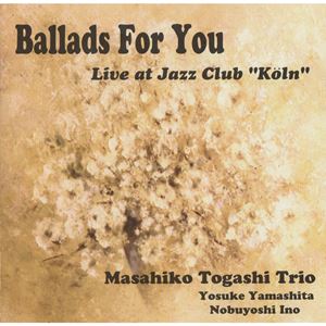 MASAHIKO TOGASHI / 富樫雅彦 / BALLADS FOR YOU