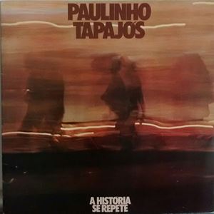 PAULINHO TAPAJOS / パウリーニョ・タパジョス / A HISTORIA SE REPETE
