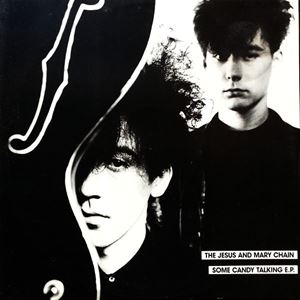 JESUS & MARY CHAIN / ジーザス&メリーチェイン / SOME CANDY TALKING E. P.