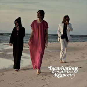 INCARNATIONS / インカーネイションズ / WITH ALL DUE RESPECT