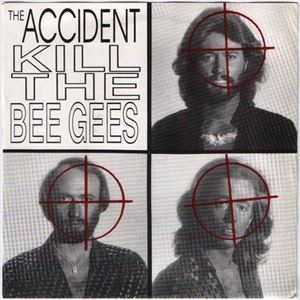 ACCIDENT / KILL THE BEE GEES