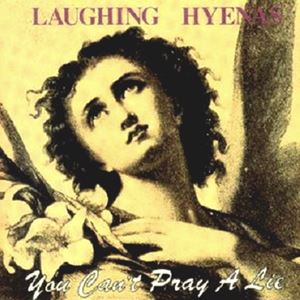 LAUGHING HYENAS / YOU CAN'T PRAY A LIE