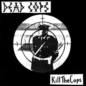 DEAD COPS / Kill The Cops