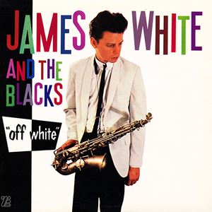 JAMES WHITE & THE BLACKS / ジェームス・ホワイト・アンド・ザ・ブラックス / OFF WHITE